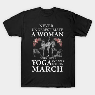 Never Underestimate A Woman Who Loves Yoga Born In March T-Shirt